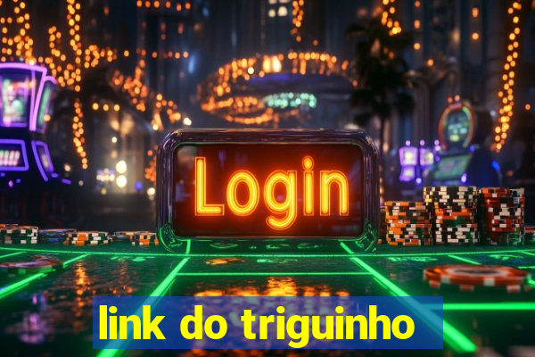 link do triguinho